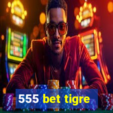 555 bet tigre